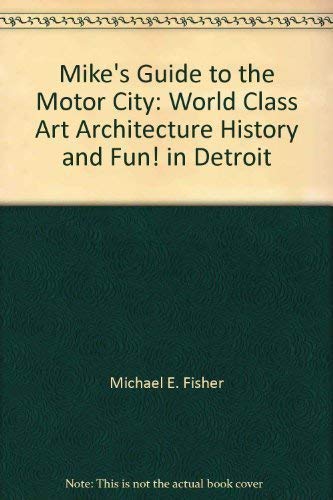 Mike's Guide to the Motor City: World Class Art Architecture History and Fun!... Books