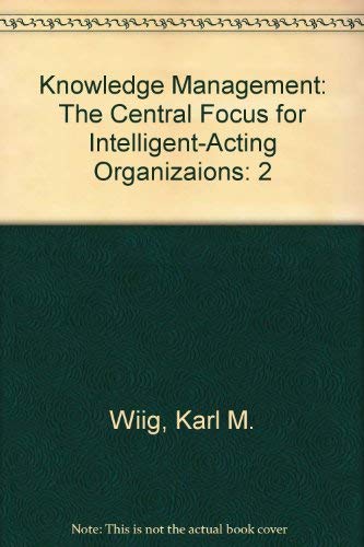 Knowledge Management: The Central Focus for Intelligent-Acting Organizaions (2) Books