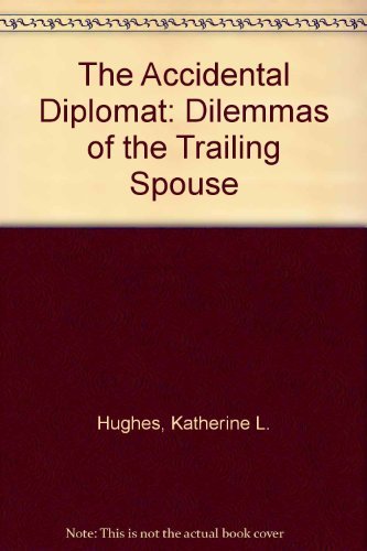 The Accidental Diplomat: Dilemmas of the Trailing Spouse book