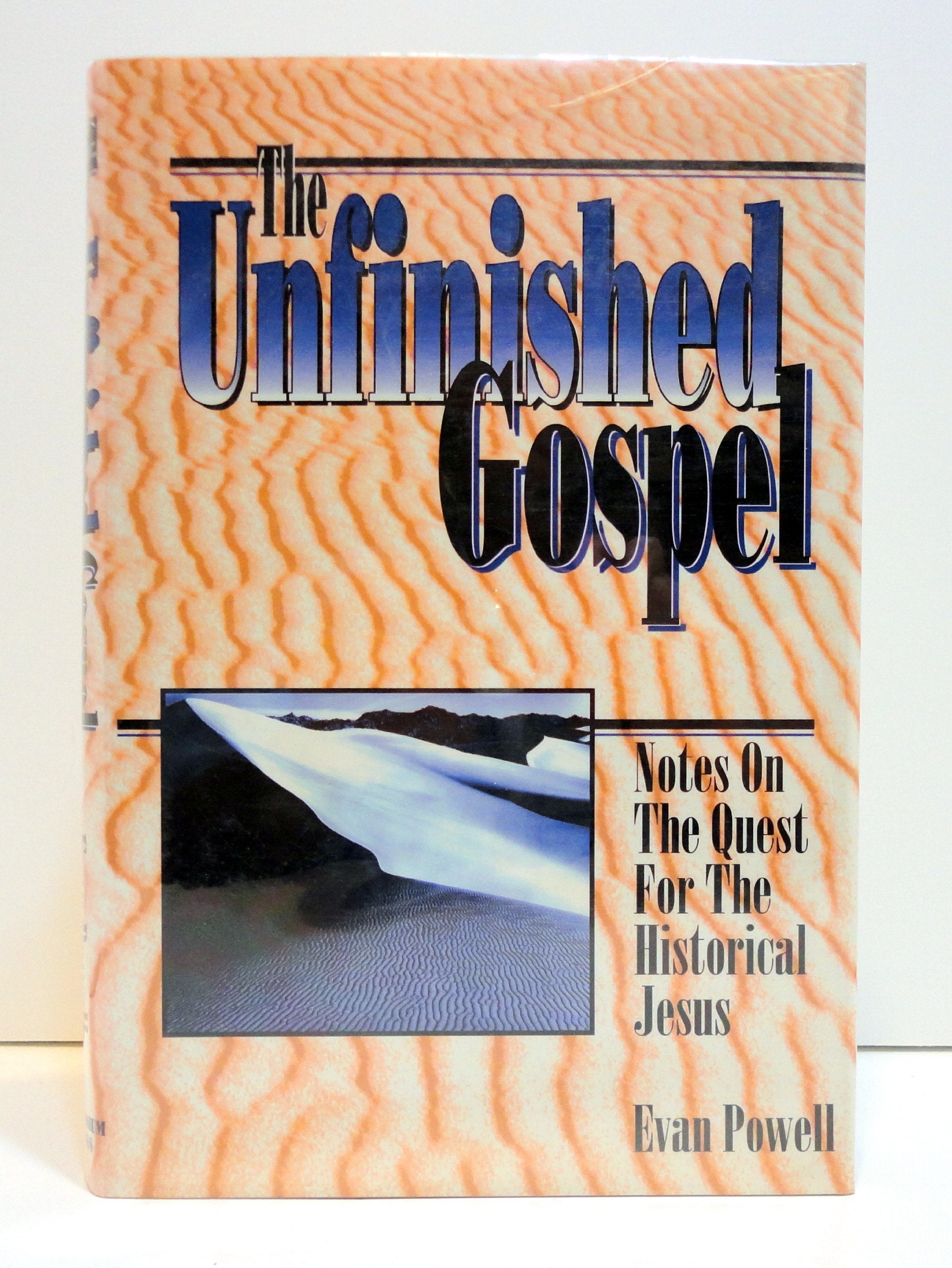 The Unfinished Gospel: Notes on the Quest for the Historical Jesus book