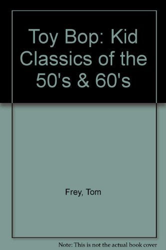 Toy Bop: Kid Classics of the 50's & 60's book