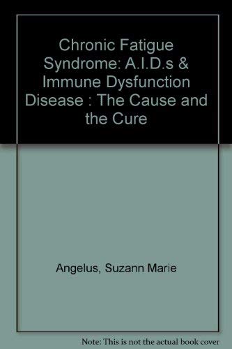 Chronic Fatigue Syndrome: A.I.D.s & Immune Dysfunction Disease : The Cause and the Cure book