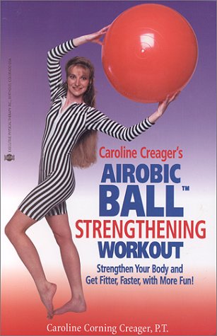 Caroline Creager's Airobic Ball Strengthening Workout Health, Nutrition & Fitness