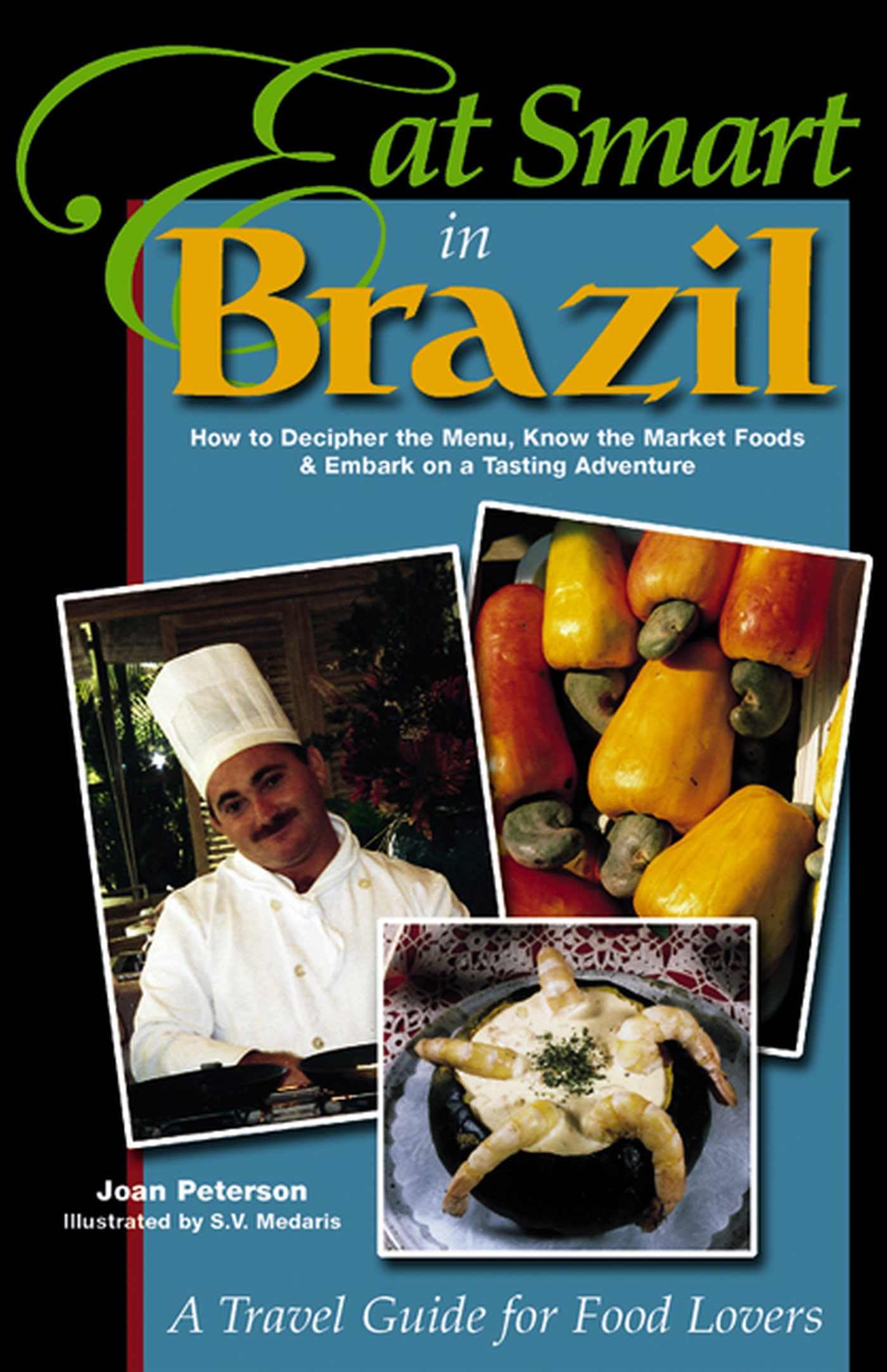 Eat Smart in Brazil: How to Decipher the Menu, Know the Market Foods and Embark on a Tasting Adventure Leisure, Home & Garden