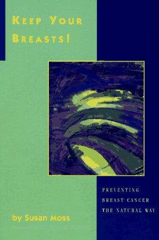 Keep Your Breasts!: Preventing Breast Cancer the Natural Way Books
