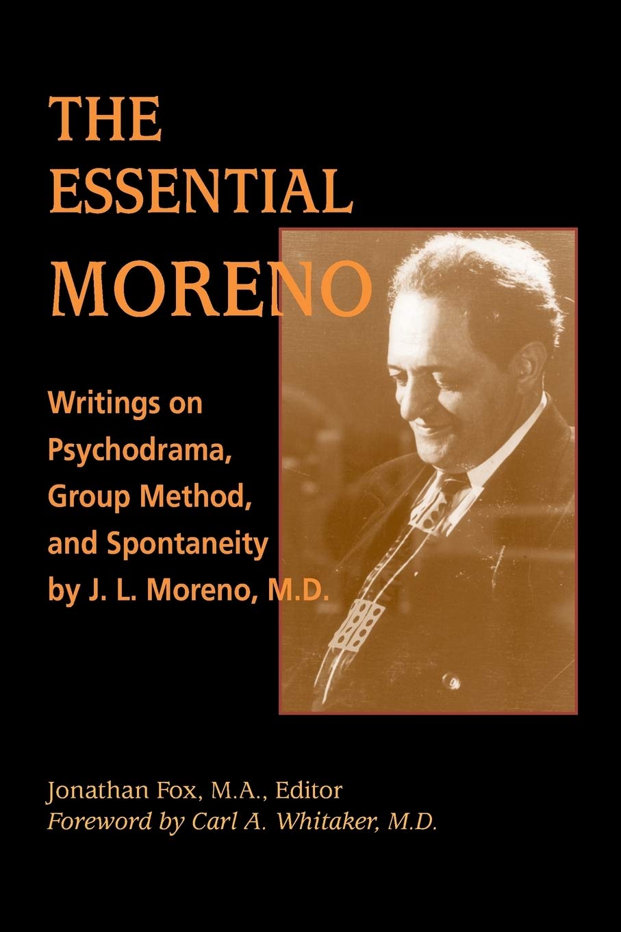 The Essential Moreno: Writings on Psychodrama, Group Method, and Spontaneity by J. L. Moreno, M.D. Medicine