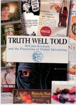 Truth Well Told: McCann-Erickson and the Pioneering of Global Advertising book