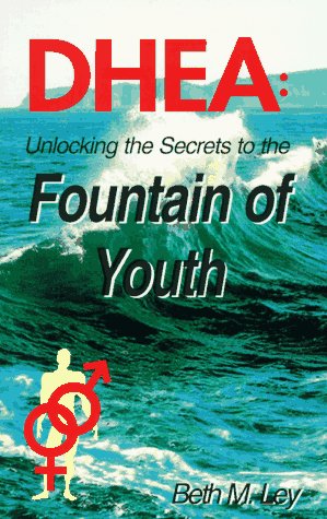 DHEA: Unlocking the Secrets to the Fountain of Youth Health, Nutrition & Fitness