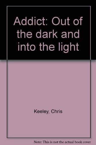 Addict: Out of the dark and into the light book