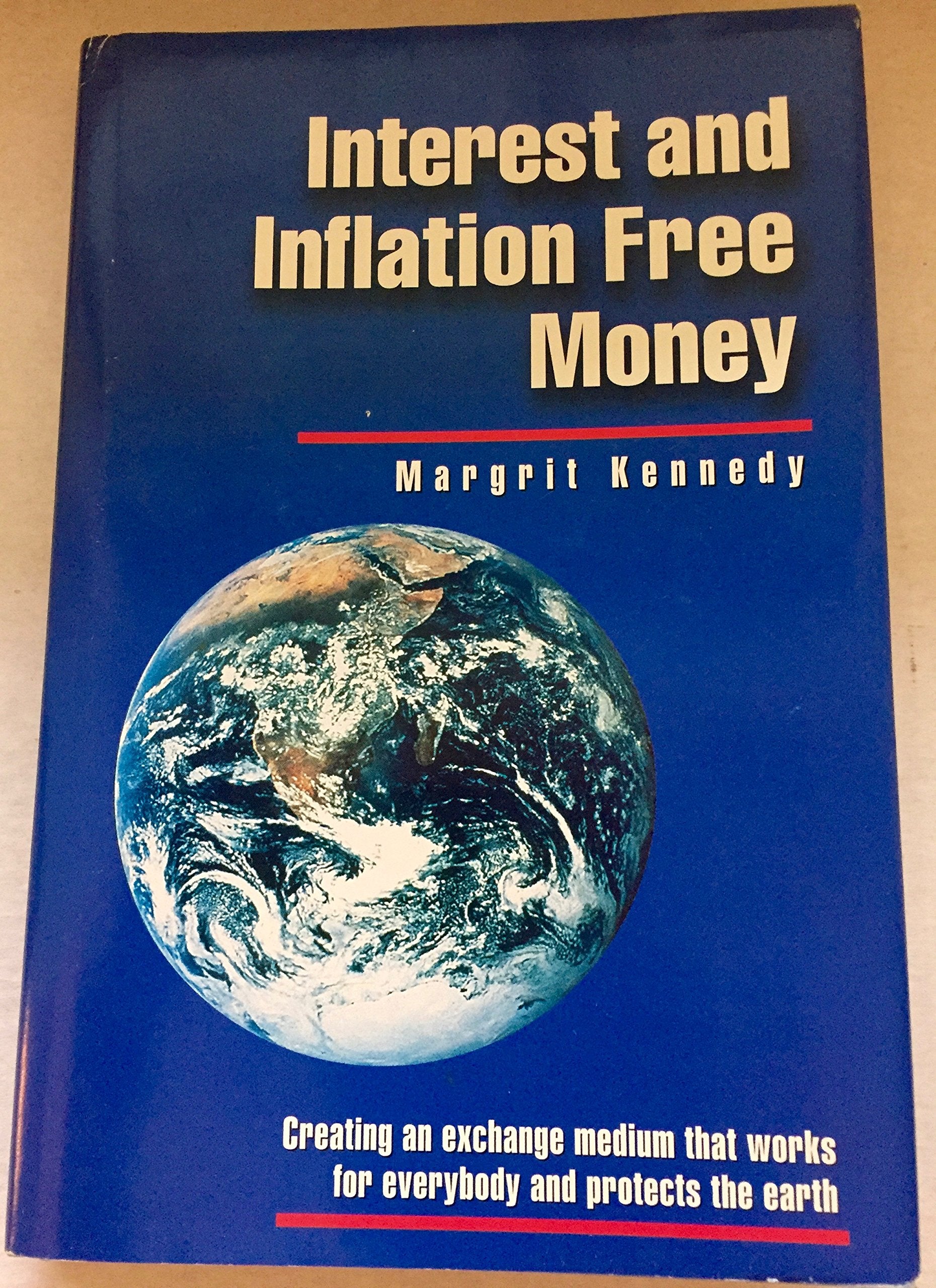 Interest and Inflation Free Money: Creating an Exchange Medium That Works for Everybody and Protects the Earth Business, Finance & Career