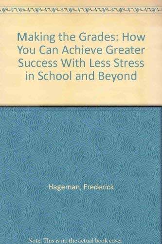 Making the Grades: How You Can Achieve Greater Success With Less Stress in School and Beyond Books