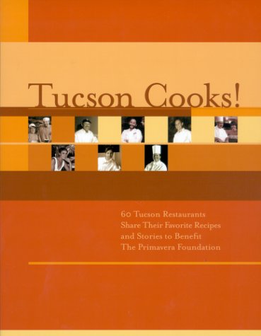 Tucson Cooks: 60 Tucson Restaurants Share Their Favorite Recipes and Stories book