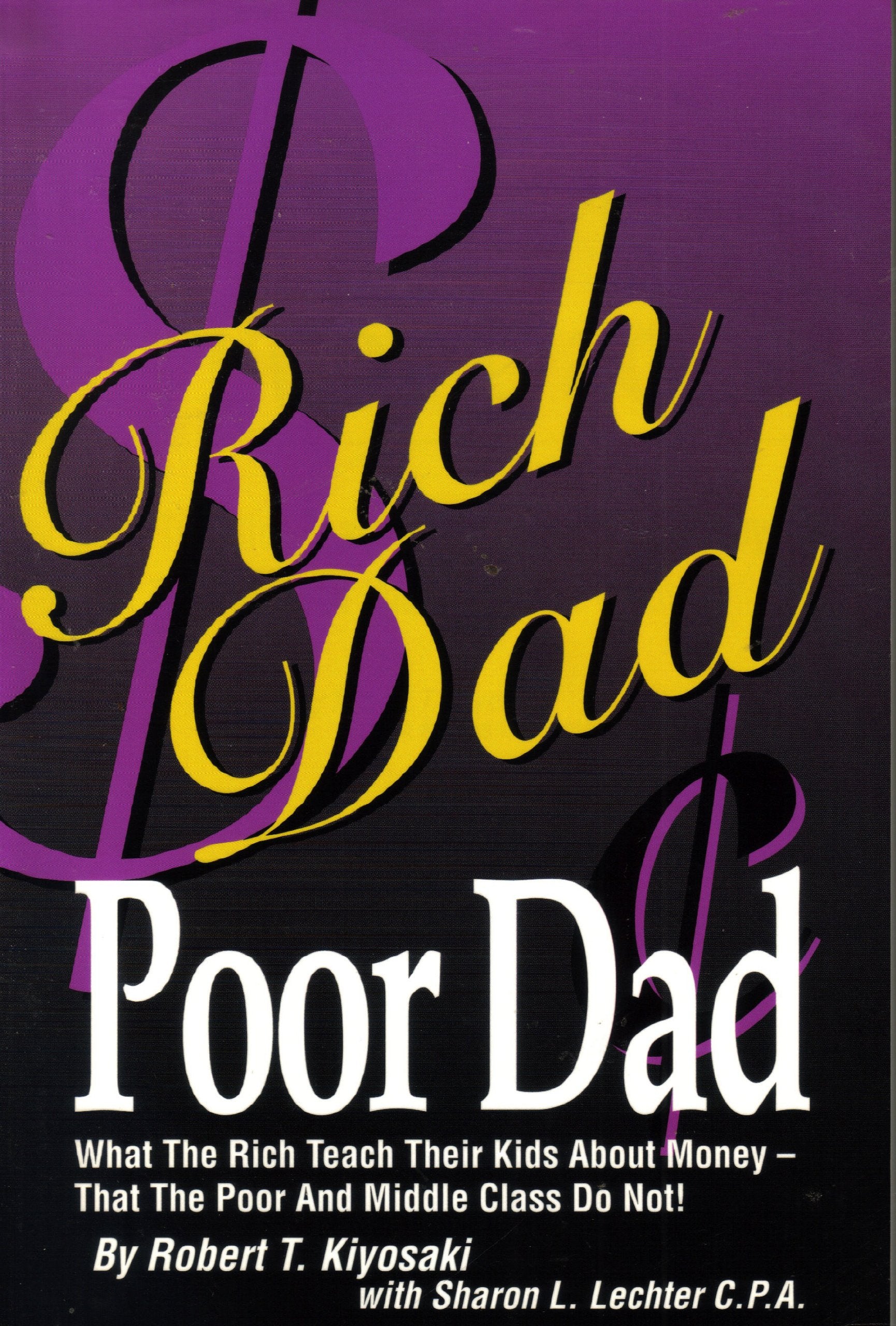 Rich Dad, Poor Dad: What the Rich Teach Their Kids About Money That the Poor & Middle Class Don't Business, Finance & Career