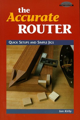 The Accurate Router: Quick Setups and Simple Jigs Hobbies & Crafts