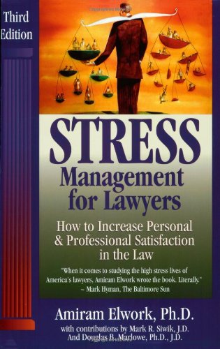 Stress Management for Lawyers: How to Increase Personal and Professional Satisfaction in the Law Law