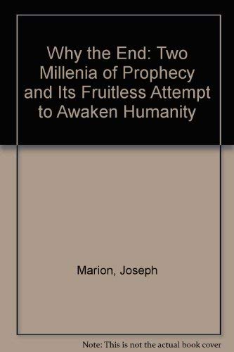 Why the End: Two Millenia of Prophecy & Its Frutiless Attempt to Awaken Humnity Non-fiction