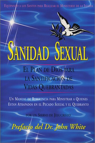 Sanidad Sexual: El Plan de Dios Para La Santificacion de Vidas Quebrantadas (Spanish Edition) Books