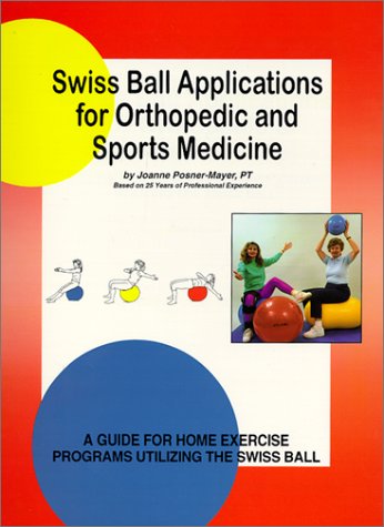Swiss Ball Applications for Orthopedic and Sports Medicine- A Guide for Home Exercise Programs Utilizing the Swiss Ball book