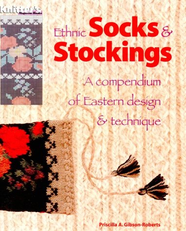 Ethnic Socks & Stockings: A Compendium of Eastern Design and Technique Hobbies & Crafts