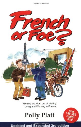 French or Foe?: Getting the Most Out of Visiting, Living and Working in France Business, Finance & Career