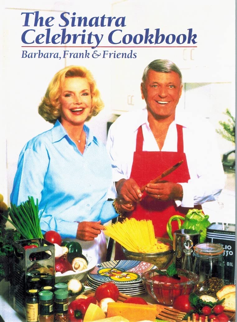 The Sinatra Celebrity Cookbook: Barbara, Frank & Friends Cooking & Enjoying