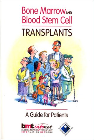 Bone Marrow and Blood Stem Cell Transplants: A Guide for Patients Medicine