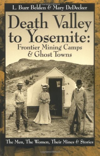 Death Valley to Yosemite: Frontier Mining Camps And Ghost Towns Politics & History