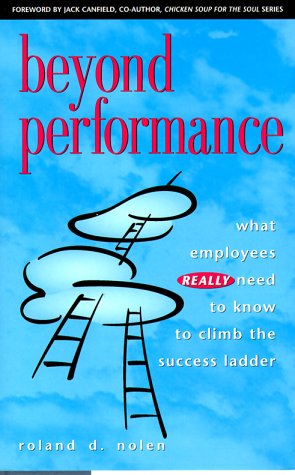 Beyond Performance: What Employees Really Need to Know to Climb the Success Ladder Business, Finance & Career
