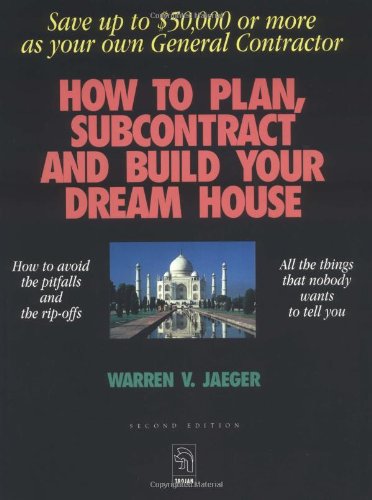 How to Plan, Subcontract and Build Your Dream House: Everything You Need to Know to Avoid the Pitfalls Hobbies & Crafts