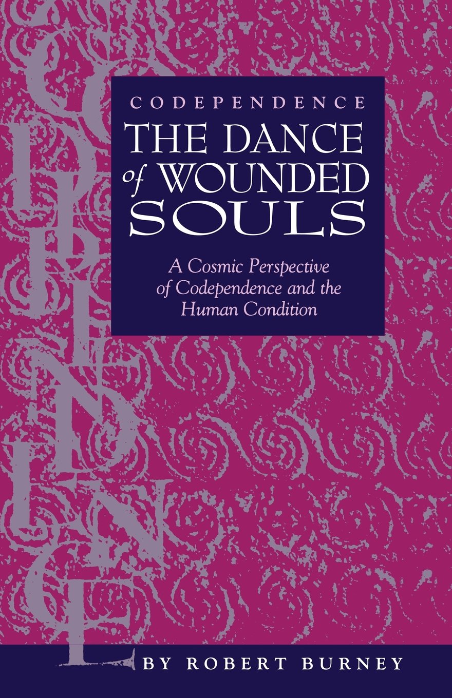 Codependence The Dance of Wounded Souls: A Cosmic Perspective of Codependence and the Human Condition Self-help