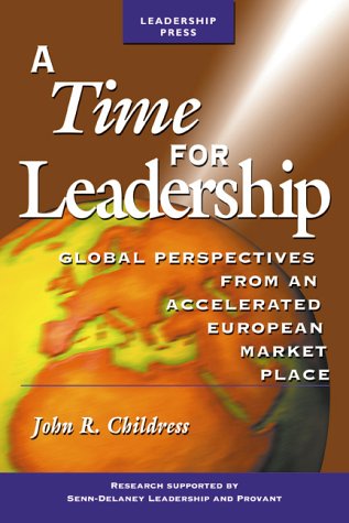 A Time for Leadership: Global Perspectives from an Accelerated European Market Place: Global Perspectives from an Accelerated Market Business, Finance & Career