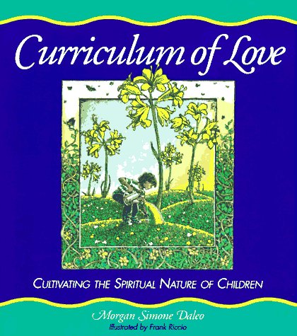 Curriculum of Love: Cultivating the Spiritual Nature of Children book