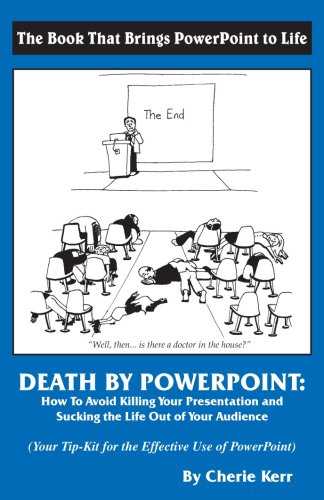 Death by Powerpoint: How to Avoid Killing You Presentation and Sucking the Life Out of Your Audience, Your Effective Tip-Kit for the Effective Use of Powerpoint book