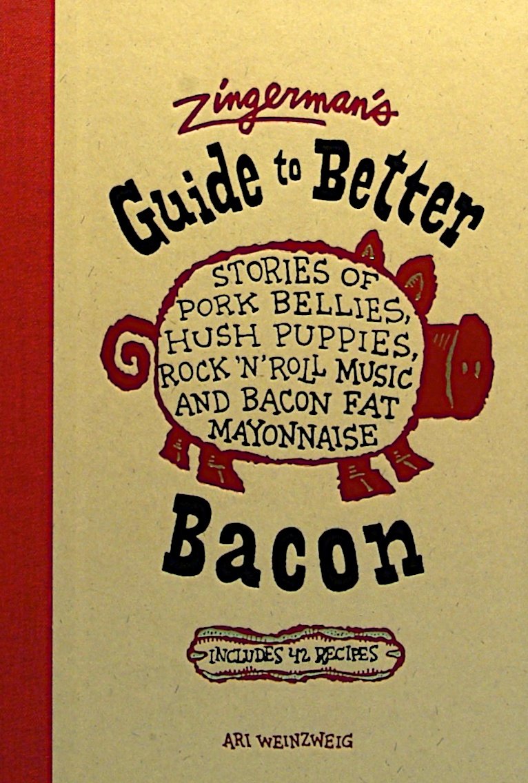 Zingerman's Guide to Better Bacon: Stories of Pork Bellies, Hush Puppies, Rock 'n' Roll Music and Bacon Fat Mayonnaise book