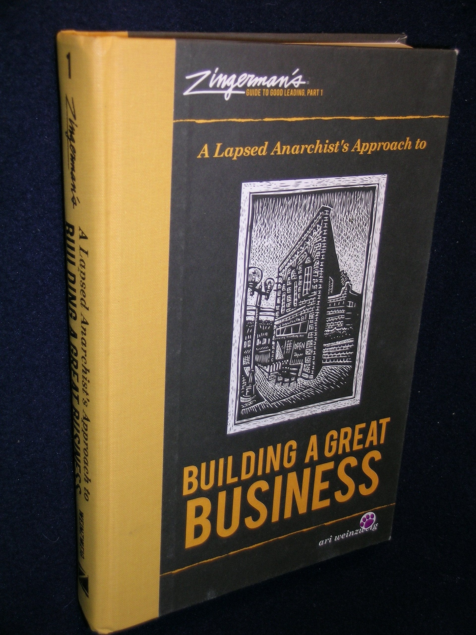 A Lapsed Anarchist's Approach to Building a Great Business (Zingerman's Guide to Good Leading) Books