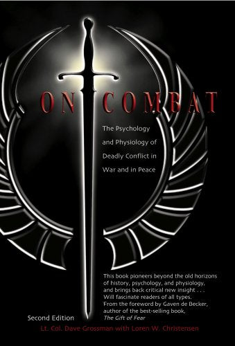 On Combat: The Psychology and Phsiology of Deadly Conflict in War and Peace Medicine