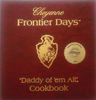 Cheyenne Frontier Days Daddy of 'Em All Cookbook Cooking & Enjoying