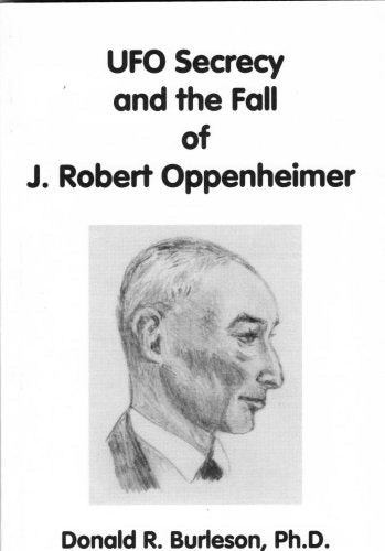 UFO Secrecy and the Fall of J. Robert Oppenheimer Politics & History