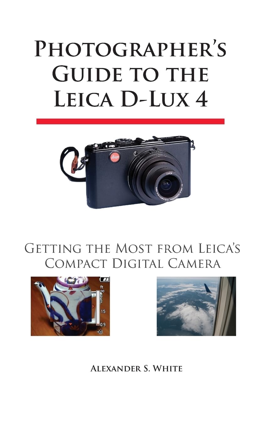 Photographer's Guide to the Leica D-Lux 4: Getting the Most from Leica's Compact Digital Camera Computer Science