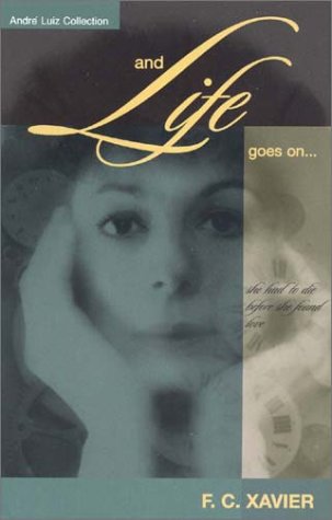 And Life Goes On... (André Luiz collection) Books