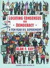 Locating Consensus for Democracy: A Ten-Year U. S. Experiment Social Sciences
