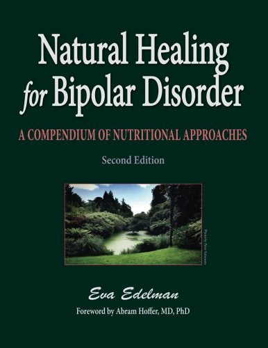 Natural Healing for Bipolar Disorder: A Compendium of Nutritional Approaches Medicine