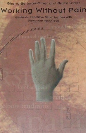 Working Without Pain: Eliminate Repetitive Strain Injuries with Alexander Technique Books