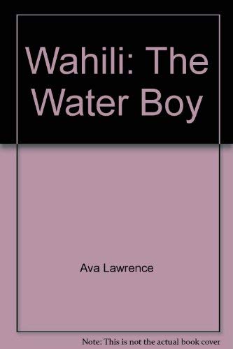 Title: Wahili The Water Boy by Ava Lawrence Books