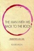 The Man with His Back to the Room: Selected Peoms 2000 / 2005 Poetry