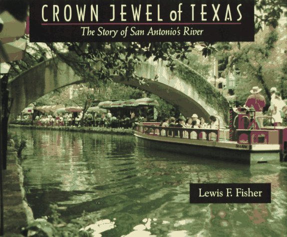 Crown Jewel of Texas: The Story of San Antonio's River Travel Guides