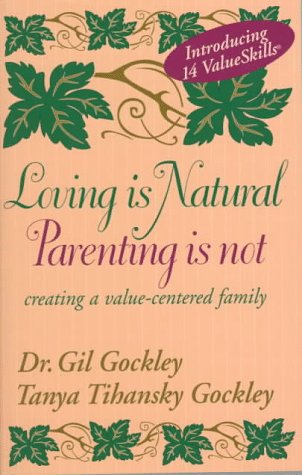 Loving Is Natural, Parenting Is Not: Creating a Value-Centered Family book