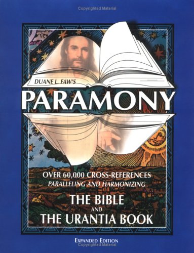 Paramony: Over 60,000 Cross-References Paralleling and Harmonizing the Bible and the Urantia Book Philosophy