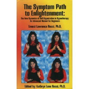 The Symptom Path to Enlightenment: The New Dynamics of Self-Organization in Hypnotherapy : An Advanced Manual for Beginners Medicine