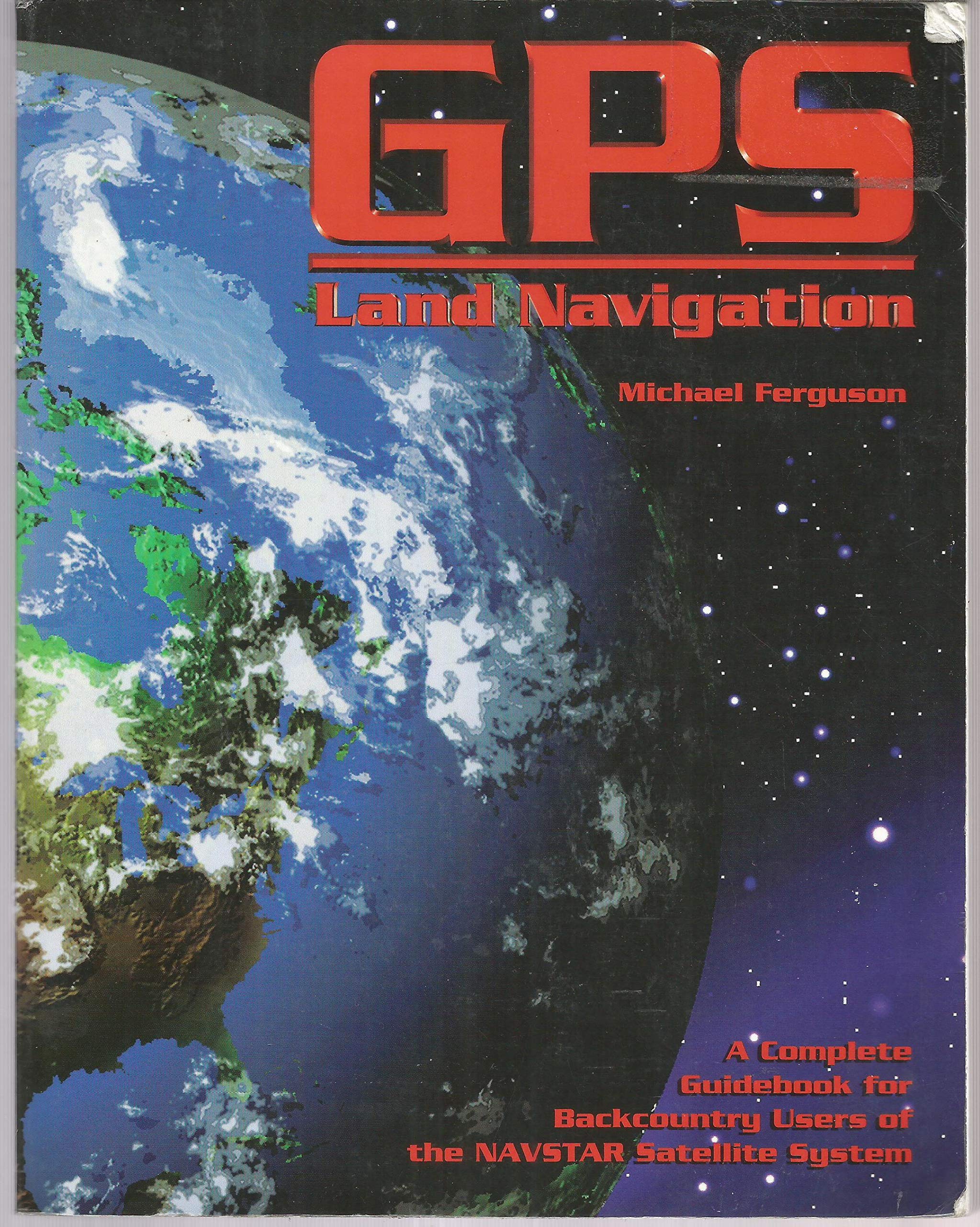 GPS Land Navigation: Complete Guidebook for Backcountry Users of the Navstar Satellite System Books